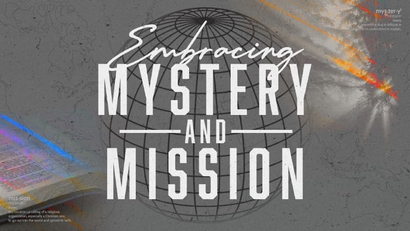 Embracing Mystery And Mission