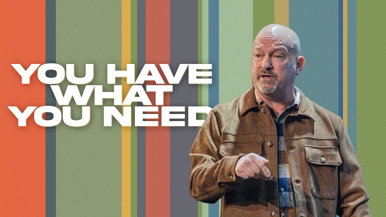 You Have What You Need